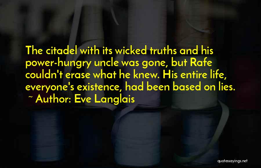 Eve Langlais Quotes: The Citadel With Its Wicked Truths And His Power-hungry Uncle Was Gone, But Rafe Couldn't Erase What He Knew. His