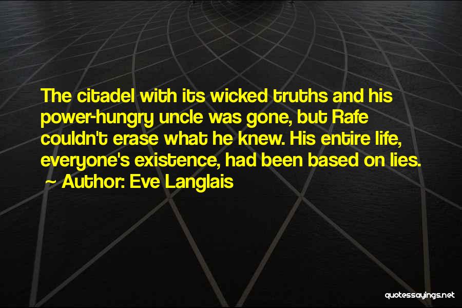 Eve Langlais Quotes: The Citadel With Its Wicked Truths And His Power-hungry Uncle Was Gone, But Rafe Couldn't Erase What He Knew. His