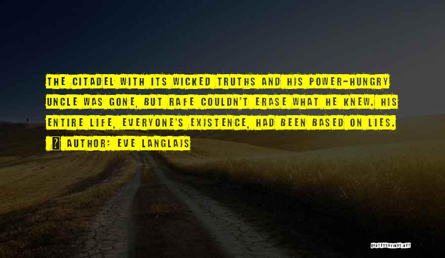 Eve Langlais Quotes: The Citadel With Its Wicked Truths And His Power-hungry Uncle Was Gone, But Rafe Couldn't Erase What He Knew. His