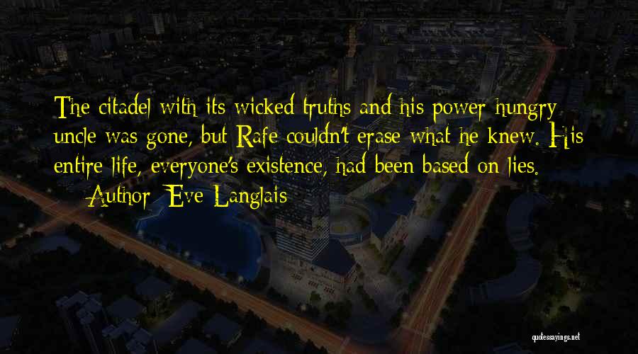 Eve Langlais Quotes: The Citadel With Its Wicked Truths And His Power-hungry Uncle Was Gone, But Rafe Couldn't Erase What He Knew. His