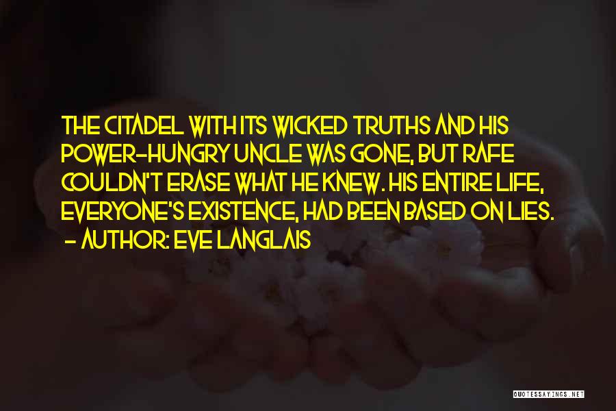 Eve Langlais Quotes: The Citadel With Its Wicked Truths And His Power-hungry Uncle Was Gone, But Rafe Couldn't Erase What He Knew. His