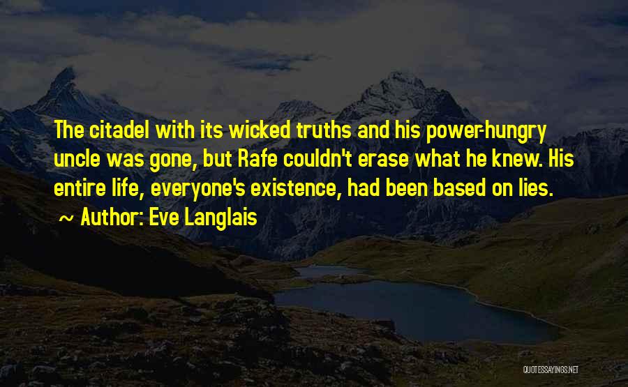 Eve Langlais Quotes: The Citadel With Its Wicked Truths And His Power-hungry Uncle Was Gone, But Rafe Couldn't Erase What He Knew. His