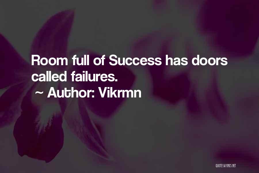 Vikrmn Quotes: Room Full Of Success Has Doors Called Failures.