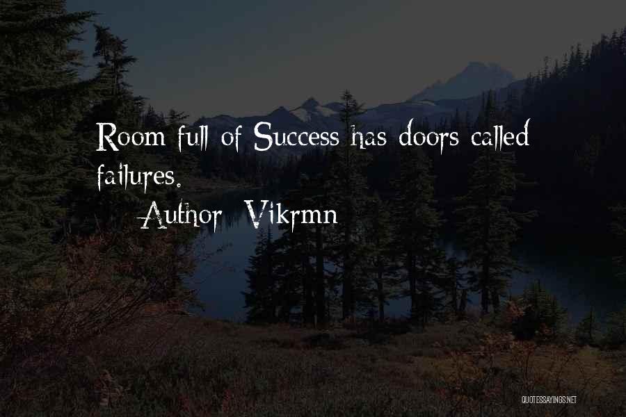 Vikrmn Quotes: Room Full Of Success Has Doors Called Failures.