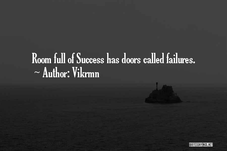 Vikrmn Quotes: Room Full Of Success Has Doors Called Failures.