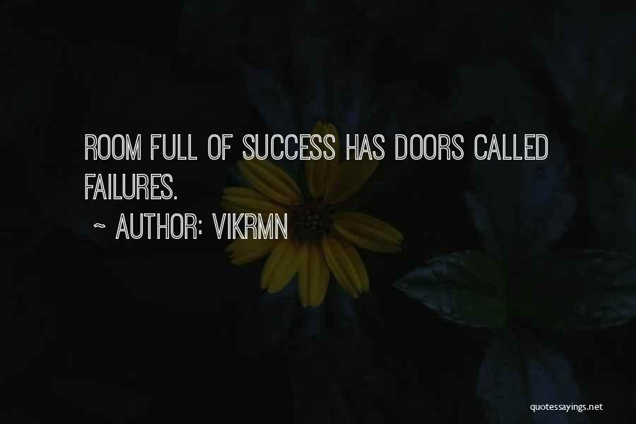 Vikrmn Quotes: Room Full Of Success Has Doors Called Failures.