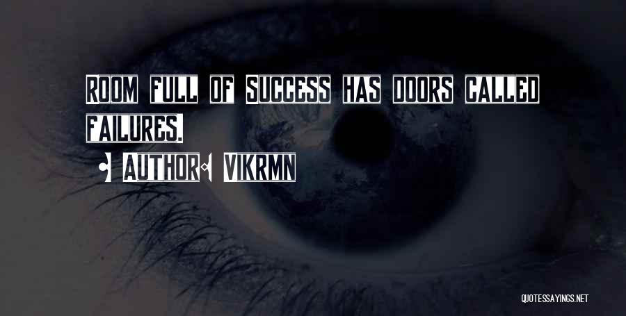 Vikrmn Quotes: Room Full Of Success Has Doors Called Failures.