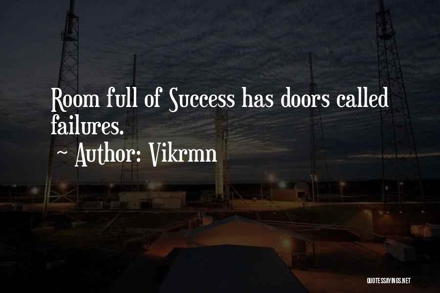 Vikrmn Quotes: Room Full Of Success Has Doors Called Failures.