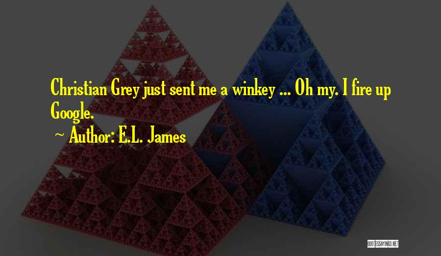 E.L. James Quotes: Christian Grey Just Sent Me A Winkey ... Oh My. I Fire Up Google.