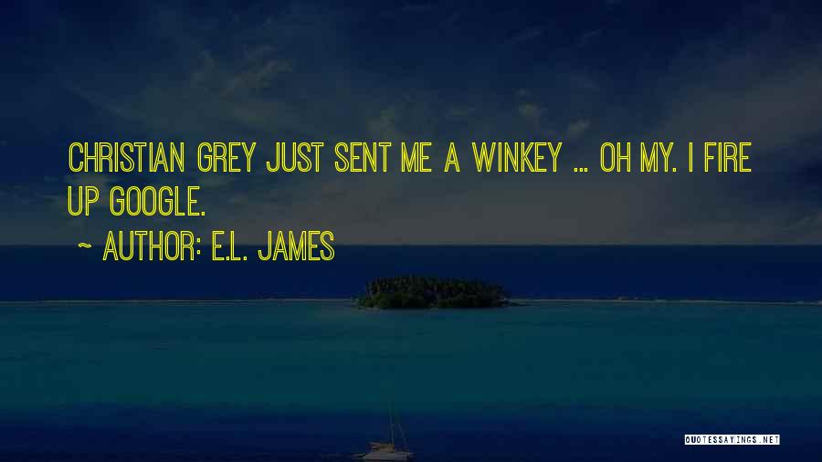 E.L. James Quotes: Christian Grey Just Sent Me A Winkey ... Oh My. I Fire Up Google.