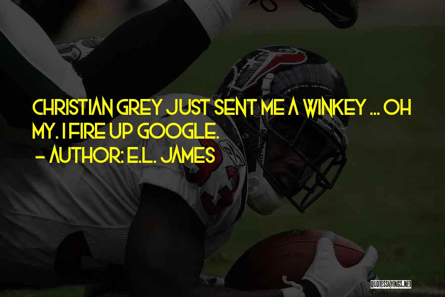 E.L. James Quotes: Christian Grey Just Sent Me A Winkey ... Oh My. I Fire Up Google.