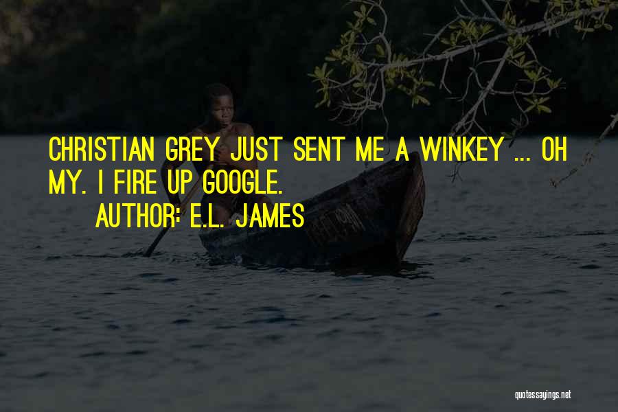 E.L. James Quotes: Christian Grey Just Sent Me A Winkey ... Oh My. I Fire Up Google.