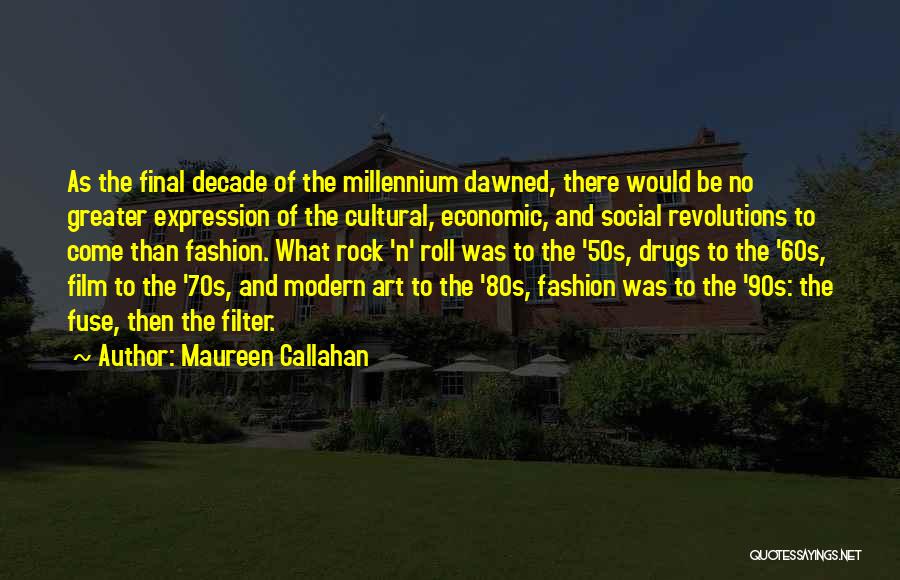 Maureen Callahan Quotes: As The Final Decade Of The Millennium Dawned, There Would Be No Greater Expression Of The Cultural, Economic, And Social