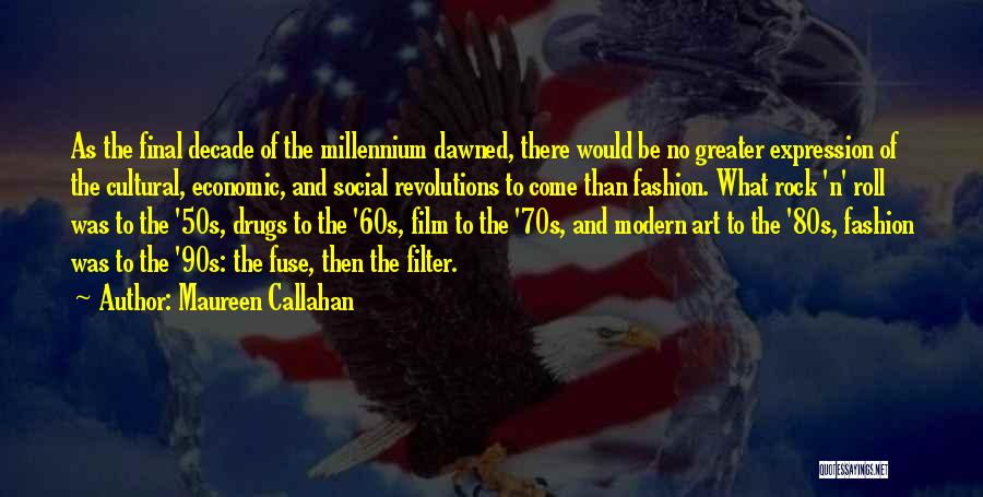 Maureen Callahan Quotes: As The Final Decade Of The Millennium Dawned, There Would Be No Greater Expression Of The Cultural, Economic, And Social