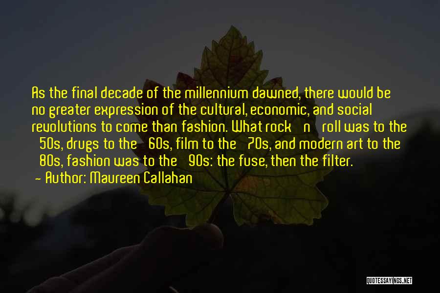 Maureen Callahan Quotes: As The Final Decade Of The Millennium Dawned, There Would Be No Greater Expression Of The Cultural, Economic, And Social