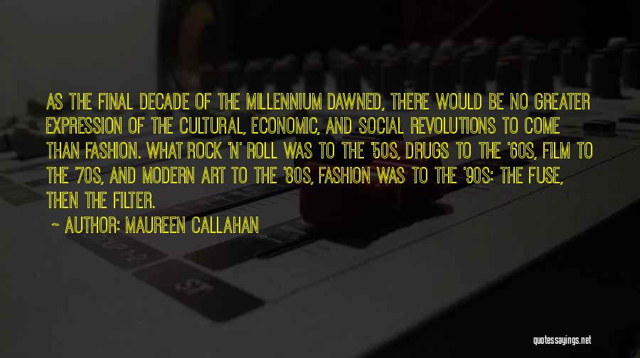 Maureen Callahan Quotes: As The Final Decade Of The Millennium Dawned, There Would Be No Greater Expression Of The Cultural, Economic, And Social
