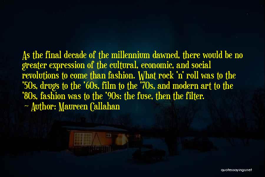 Maureen Callahan Quotes: As The Final Decade Of The Millennium Dawned, There Would Be No Greater Expression Of The Cultural, Economic, And Social
