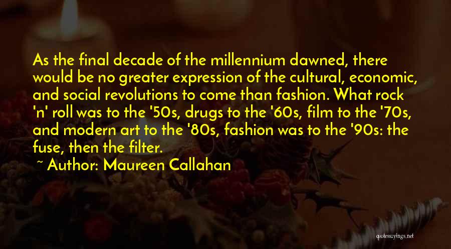 Maureen Callahan Quotes: As The Final Decade Of The Millennium Dawned, There Would Be No Greater Expression Of The Cultural, Economic, And Social