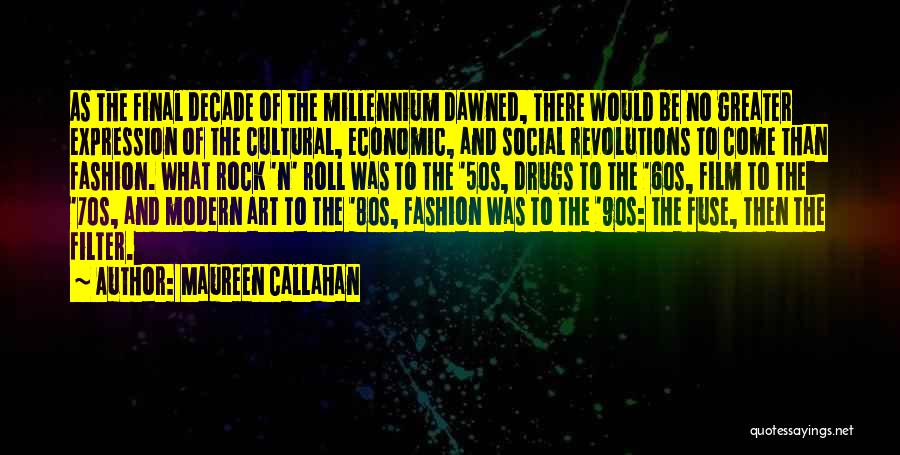 Maureen Callahan Quotes: As The Final Decade Of The Millennium Dawned, There Would Be No Greater Expression Of The Cultural, Economic, And Social