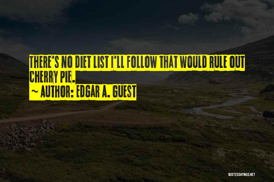 Edgar A. Guest Quotes: There's No Diet List I'll Follow That Would Rule Out Cherry Pie.