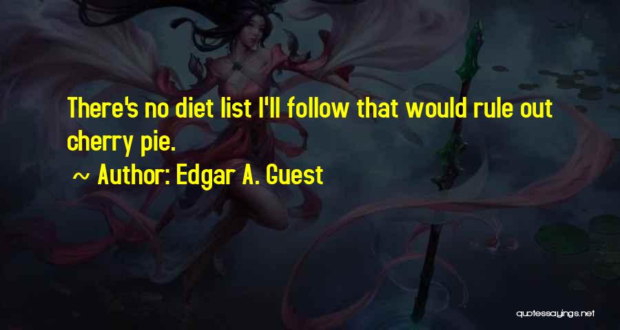 Edgar A. Guest Quotes: There's No Diet List I'll Follow That Would Rule Out Cherry Pie.