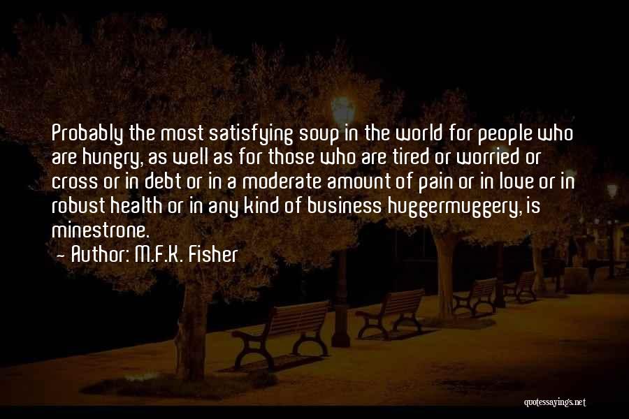 M.F.K. Fisher Quotes: Probably The Most Satisfying Soup In The World For People Who Are Hungry, As Well As For Those Who Are