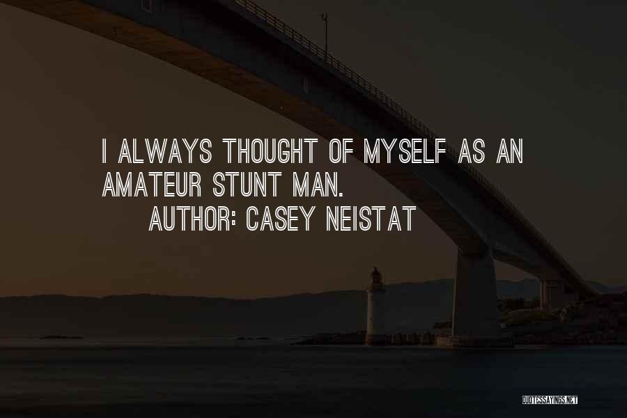 Casey Neistat Quotes: I Always Thought Of Myself As An Amateur Stunt Man.