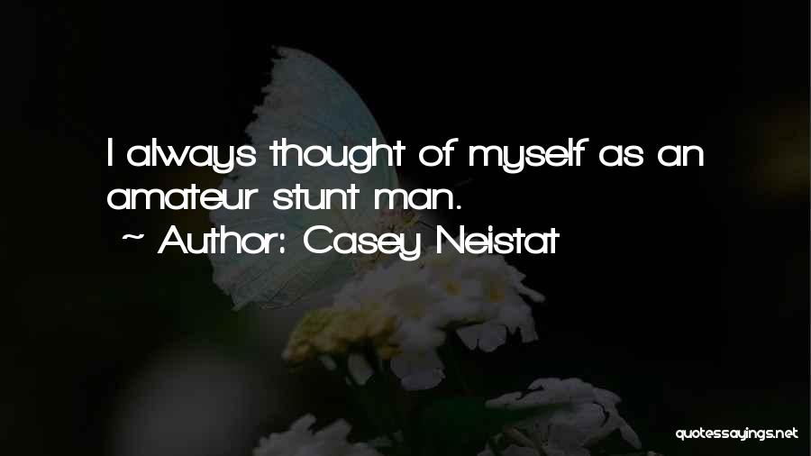 Casey Neistat Quotes: I Always Thought Of Myself As An Amateur Stunt Man.