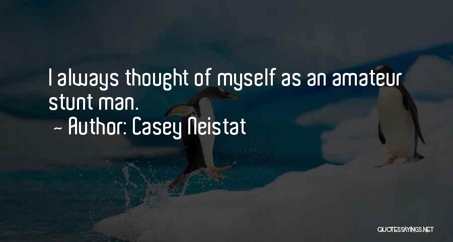 Casey Neistat Quotes: I Always Thought Of Myself As An Amateur Stunt Man.