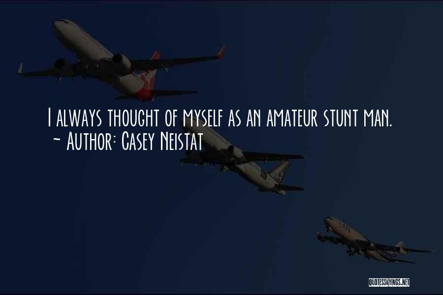 Casey Neistat Quotes: I Always Thought Of Myself As An Amateur Stunt Man.