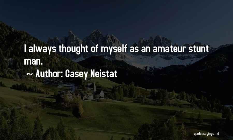 Casey Neistat Quotes: I Always Thought Of Myself As An Amateur Stunt Man.