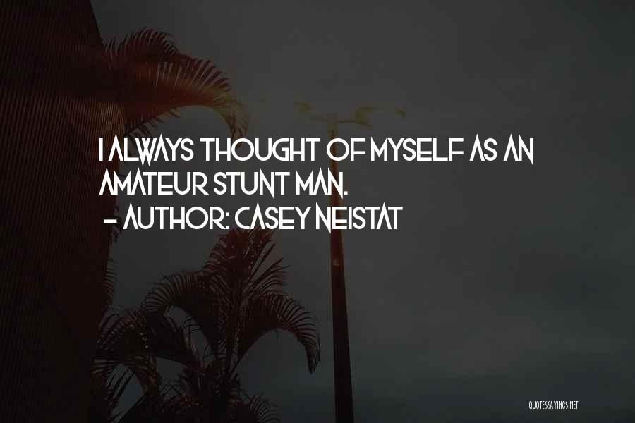 Casey Neistat Quotes: I Always Thought Of Myself As An Amateur Stunt Man.