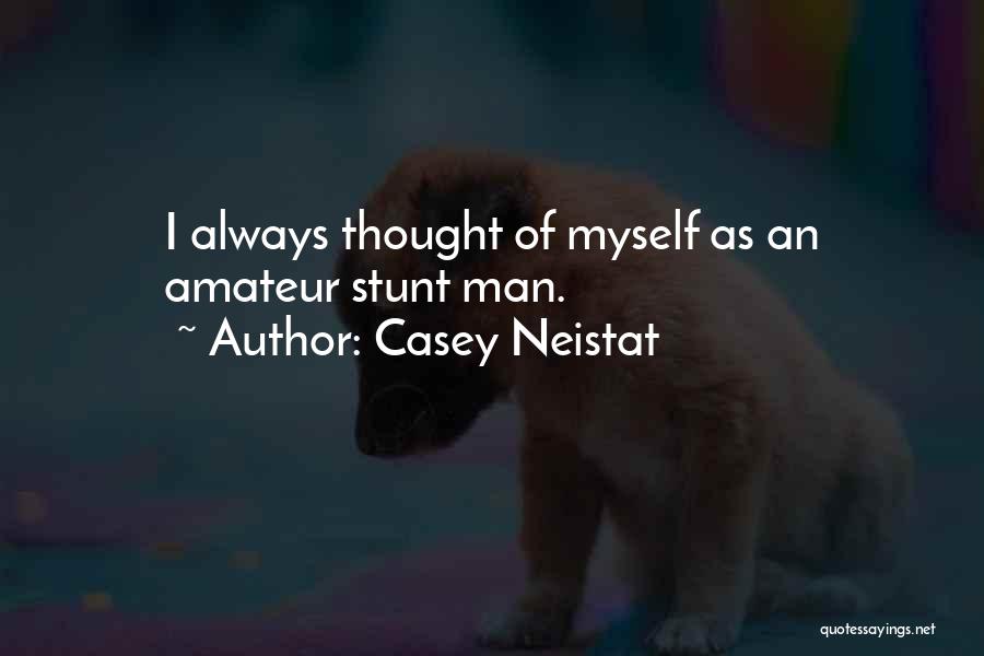 Casey Neistat Quotes: I Always Thought Of Myself As An Amateur Stunt Man.