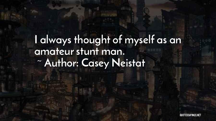 Casey Neistat Quotes: I Always Thought Of Myself As An Amateur Stunt Man.