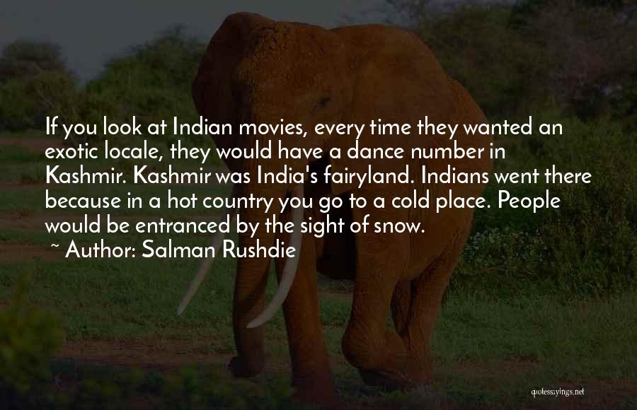 Salman Rushdie Quotes: If You Look At Indian Movies, Every Time They Wanted An Exotic Locale, They Would Have A Dance Number In