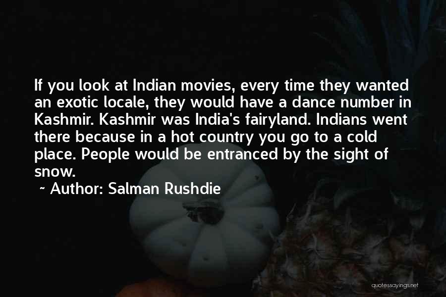 Salman Rushdie Quotes: If You Look At Indian Movies, Every Time They Wanted An Exotic Locale, They Would Have A Dance Number In