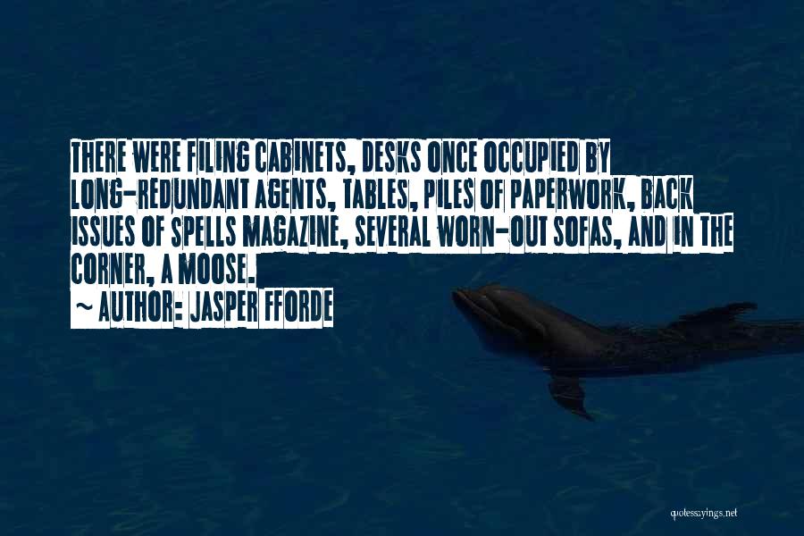 Jasper Fforde Quotes: There Were Filing Cabinets, Desks Once Occupied By Long-redundant Agents, Tables, Piles Of Paperwork, Back Issues Of Spells Magazine, Several