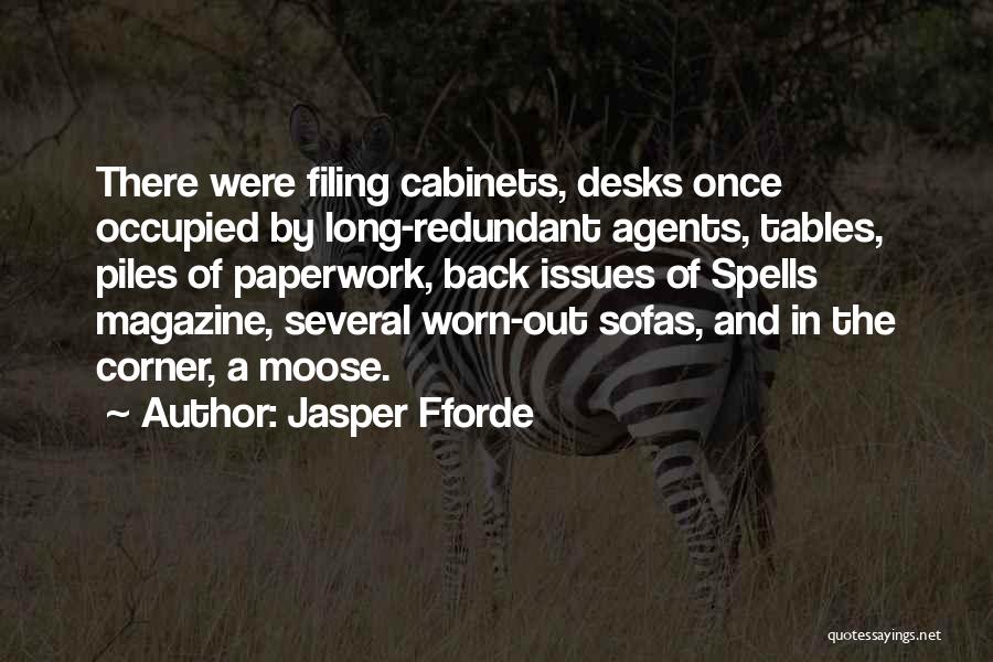 Jasper Fforde Quotes: There Were Filing Cabinets, Desks Once Occupied By Long-redundant Agents, Tables, Piles Of Paperwork, Back Issues Of Spells Magazine, Several