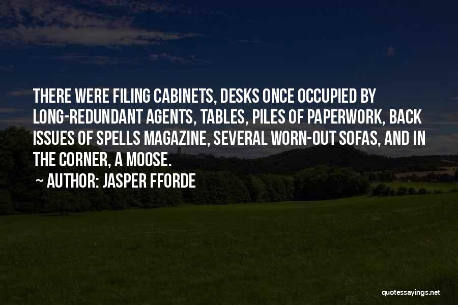 Jasper Fforde Quotes: There Were Filing Cabinets, Desks Once Occupied By Long-redundant Agents, Tables, Piles Of Paperwork, Back Issues Of Spells Magazine, Several