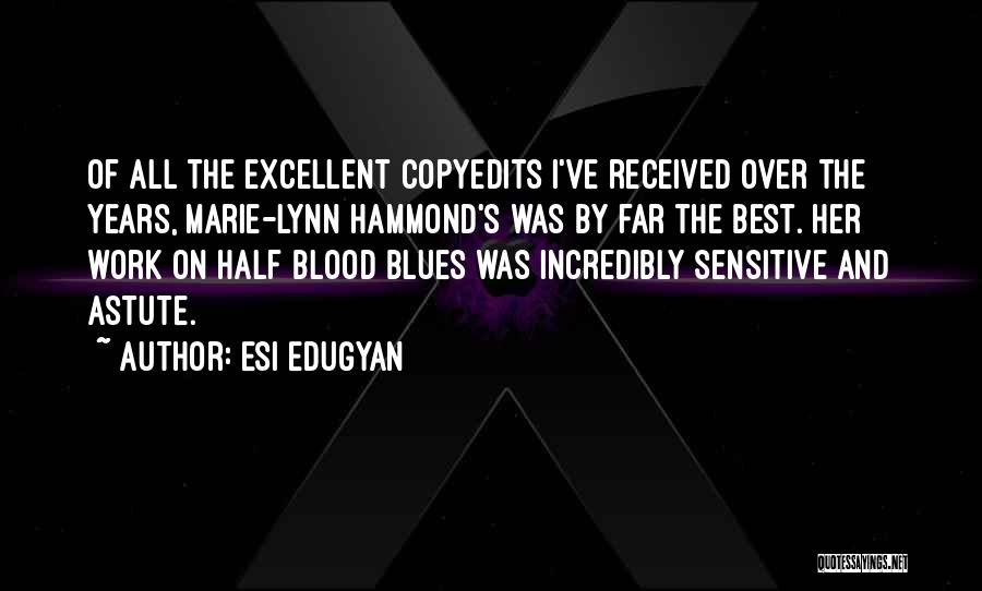 Esi Edugyan Quotes: Of All The Excellent Copyedits I've Received Over The Years, Marie-lynn Hammond's Was By Far The Best. Her Work On