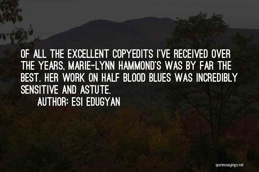 Esi Edugyan Quotes: Of All The Excellent Copyedits I've Received Over The Years, Marie-lynn Hammond's Was By Far The Best. Her Work On