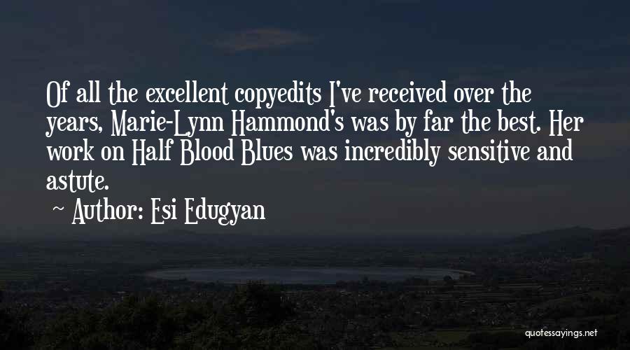 Esi Edugyan Quotes: Of All The Excellent Copyedits I've Received Over The Years, Marie-lynn Hammond's Was By Far The Best. Her Work On