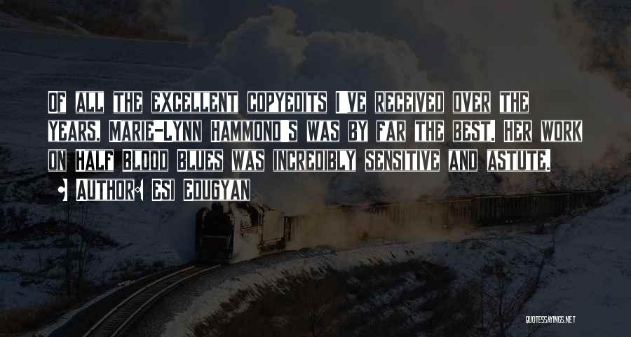 Esi Edugyan Quotes: Of All The Excellent Copyedits I've Received Over The Years, Marie-lynn Hammond's Was By Far The Best. Her Work On