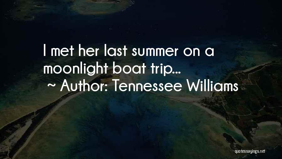 Tennessee Williams Quotes: I Met Her Last Summer On A Moonlight Boat Trip...