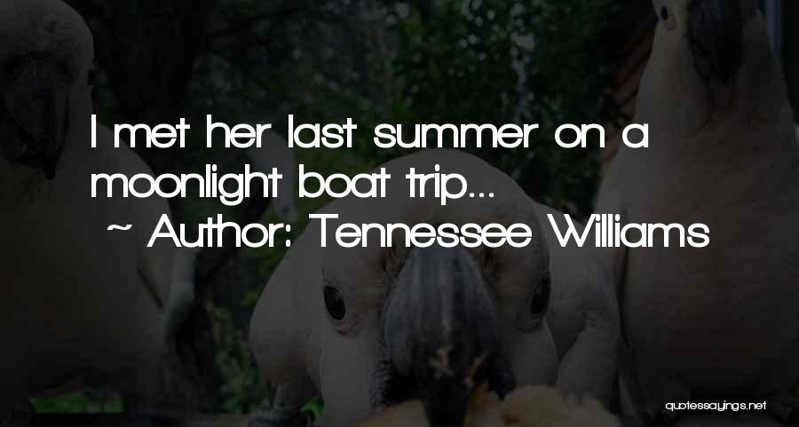 Tennessee Williams Quotes: I Met Her Last Summer On A Moonlight Boat Trip...