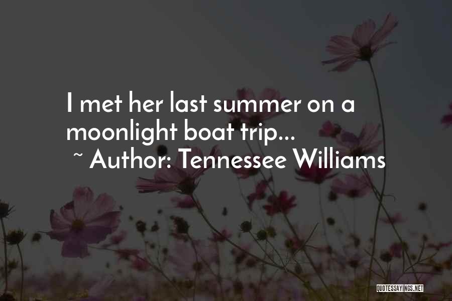 Tennessee Williams Quotes: I Met Her Last Summer On A Moonlight Boat Trip...