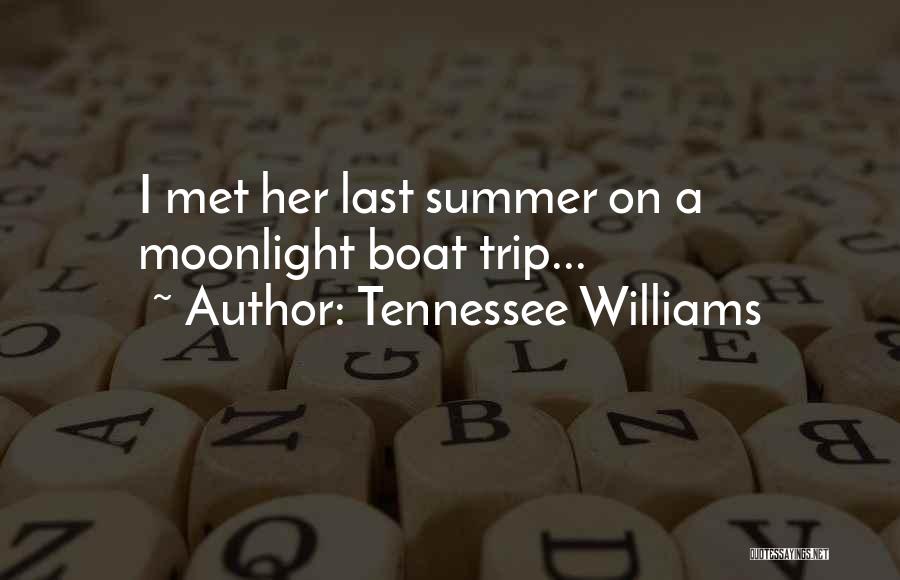 Tennessee Williams Quotes: I Met Her Last Summer On A Moonlight Boat Trip...