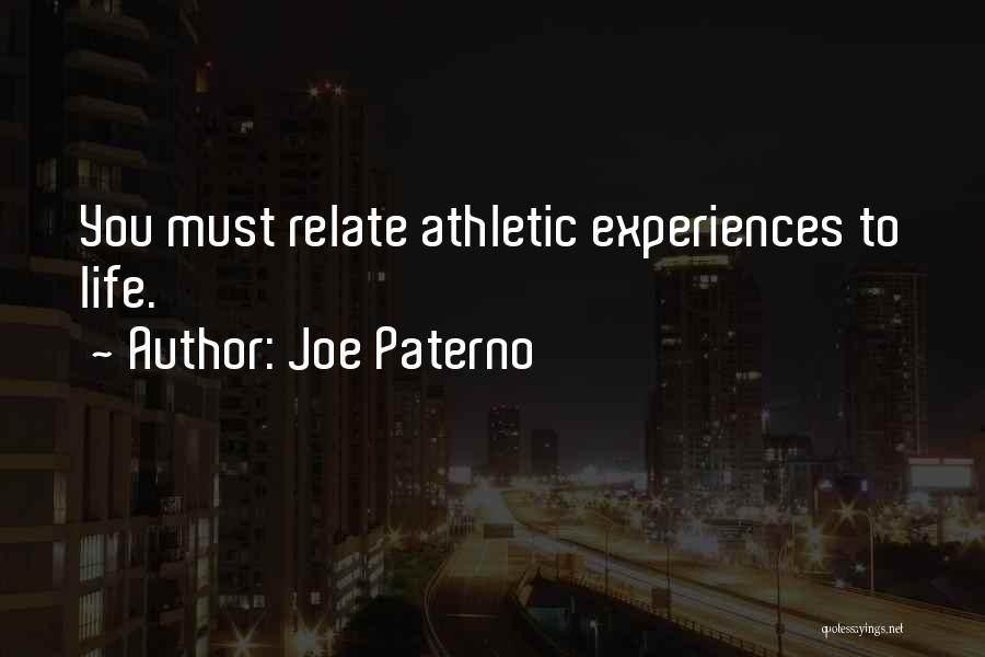 Joe Paterno Quotes: You Must Relate Athletic Experiences To Life.