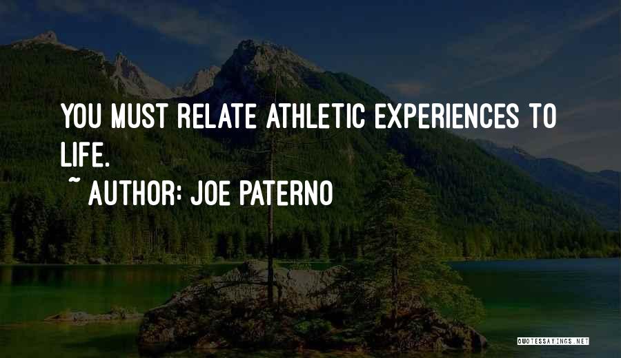 Joe Paterno Quotes: You Must Relate Athletic Experiences To Life.