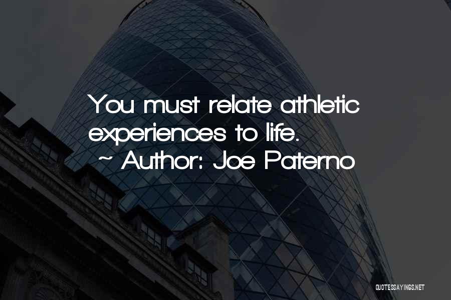 Joe Paterno Quotes: You Must Relate Athletic Experiences To Life.